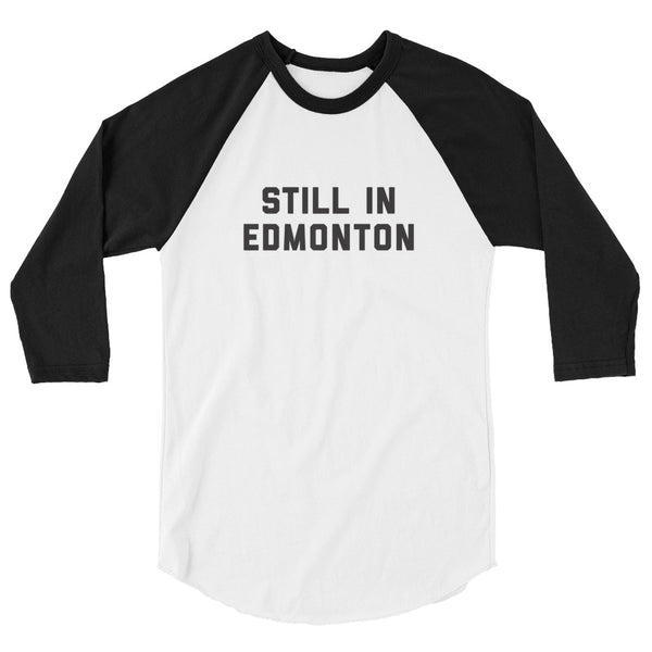 Still in Edmonton ¾ Sleeve Raglan