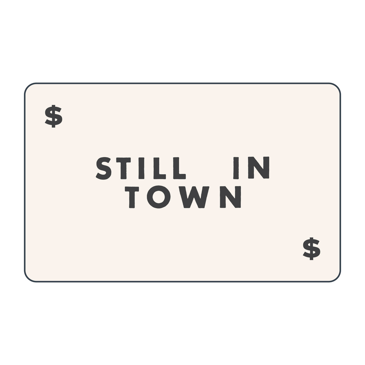 Still in Town - Gift Card